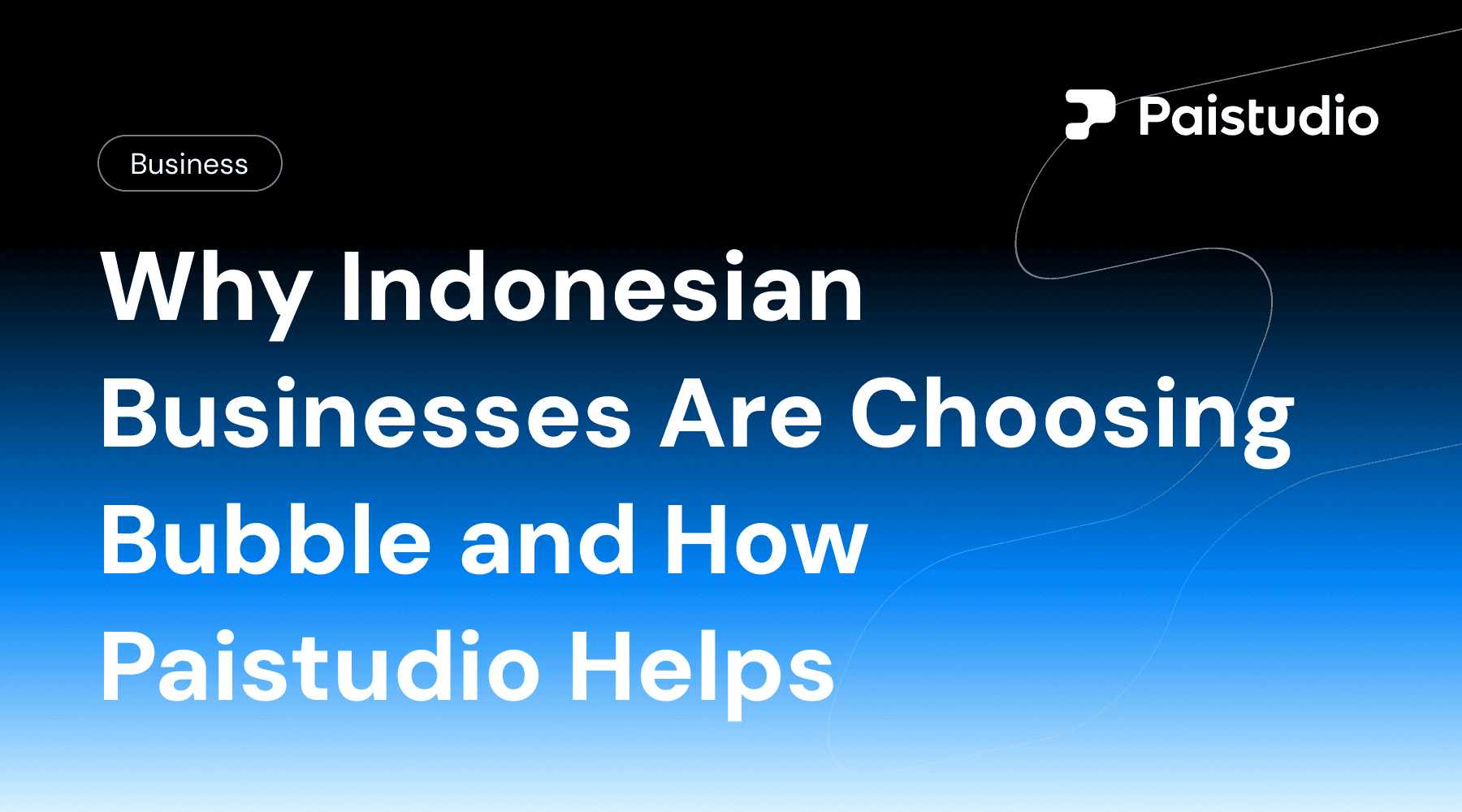 Why Indonesian Businesses Are Choosing Bubble — and How Paistudio Helps